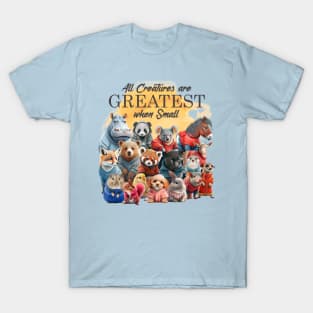 Baby Animals - All Creatures are Greatest when Small T-Shirt